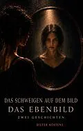 E-Book (epub) Das Schweigen auf dem Bild - Das Ebenbild von Dieter Köstens