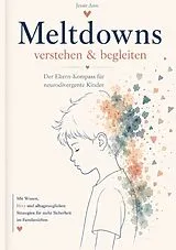 Fester Einband Meltdowns verstehen und begleiten Der Eltern-Kompass für neurodivergente Kinder von Jessie Ann