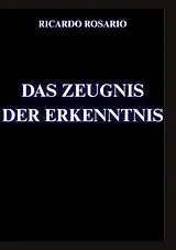 E-Book (epub) Das Zeugnis der Erkenntnis von Ricardo Rosario
