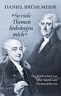 E-Book (epub) "So viele Themen bedrängen mich" Der Briefwechsel von John Adams und Thomas Jefferson von Daniel Brühlmeier