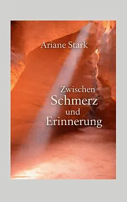 E-Book (epub) Zwischen Schmerz und Erinnerung von Ariane Stark
