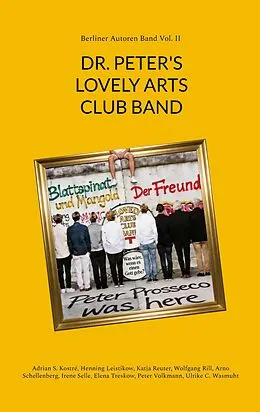 E-Book (epub) DR. PETER'S LOVELY ARTS CLUB BAND von Adrian S. Kostré, Henning Leistikow, Katja Reuter