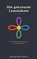 E-Book (epub) Die gekreuzte Lemniskate von Johannes Maria Medicus, Rainer Höffgen