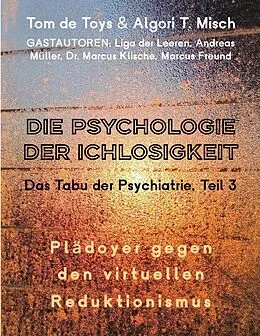 E-Book (epub) DIE PSYCHOLOGIE DER ICHLOSIGKEIT - Das Tabu der Psychiatrie Teil 3 (2025-2026) von Andreas Müller, Pier & Pia Zellin Liga der Leeren, Tom De Toys