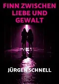 E-Book (epub) Finn zwischen Liebe und Gewalt von Jürgen Schnell