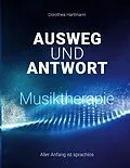 E-Book (epub) Ausweg und Antwort - Musiktherapie von Dorothea Hartmann