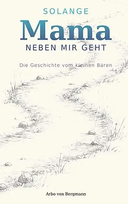 E-Book (epub) Solange Mama neben mir geht von Arbo von Bergmann