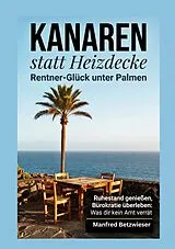 E-Book (epub) Kanaren statt Heizdecke: Rentner-Glück unter Palmen von Manfred Betzwieser