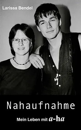 E-Book (epub) Nahaufnahme: Mein Leben mit a-ha von Larissa Bendel