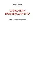 E-Book (epub) Das Rote im Erdbeercornetto von Andreas Bohrer