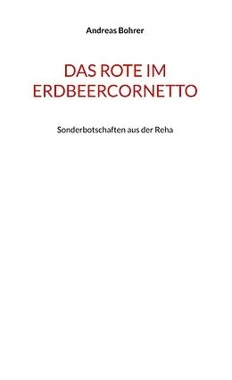 E-Book (epub) Das Rote im Erdbeercornetto von Andreas Bohrer
