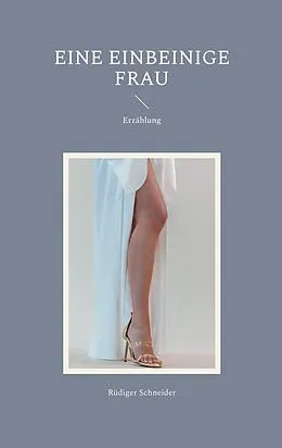 E-Book (epub) Eine einbeinige Frau von Rüdiger Schneider