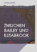 E-Book (epub) Zwischen Bailey und Estabrook von Andreas Fischer