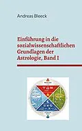 E-Book (epub) Einführung in die sozialwissenschaftlichen Grundlagen der Astrologie, Band I von Andreas Bleeck