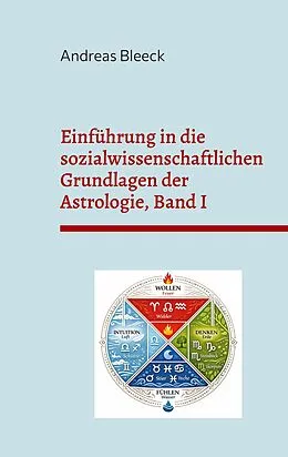 E-Book (epub) Einführung in die sozialwissenschaftlichen Grundlagen der Astrologie, Band I von Andreas Bleeck