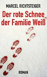 E-Book (epub) Der rote Schnee der Familie Weiß von Marcel Richtsteiger