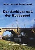 E-Book (epub) Der Archivar und der Hobbypoet von Alfons Hansch, Andreas Vogel