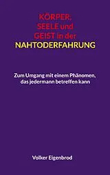 E-Book (epub) Körper, Seele und Geist in der Nahtoderfahrung von Volker Eigenbrod