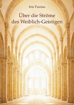 E-Book (epub) Über die Ströme des Weiblich-Geistigen von Iris Paxino