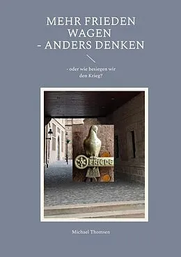 E-Book (epub) Mehr Frieden wagen - anders denken von Michael Thomsen