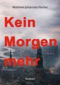E-Book (epub) Kein Morgen mehr von Matthias-Johannes Fischer