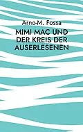 E-Book (epub) Mimi Mac und der Kreis der Auserlesenen von Arno-M. Fossa