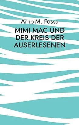 E-Book (epub) Mimi Mac und der Kreis der Auserlesenen von Arno-M. Fossa