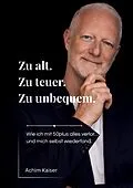 E-Book (epub) Zu alt. Zu teuer. Zu unbequem. von Achim Kaiser