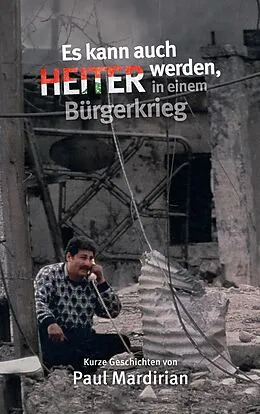 E-Book (epub) Es kann auch heiter werden, in einem Bürgerkrieg von Paul Mardirian