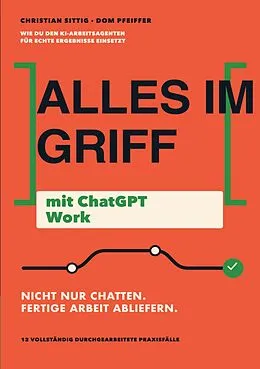 E-Book (epub) Alles im Griff mit ChatGPT Work von Christian Sittig, Dominique Pfeiffer
