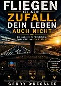 E-Book (epub) Fliegen ist kein Zufall. Dein Leben auch nicht. von Gerry Dressler
