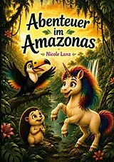 Kartonierter Einband Abenteuer im Amazonas von Nicole Lanz