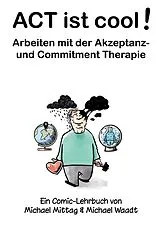Kartonierter Einband ACT ist cool! Arbeiten mit der Akzeptanz- und Commitment Therapie von Michael Mittag, Michael Waadt