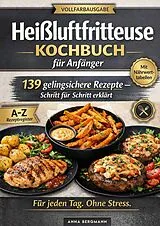 Kartonierter Einband HEISSLUFTFRITTEUSEKOCHBUCH FÜR ANFÄNGER von Anna Bergmann