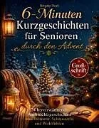 Kartonierter Einband (Kt) 6-Minuten Kurzgeschichten für Senioren durch den Advent von Brigitte Noel