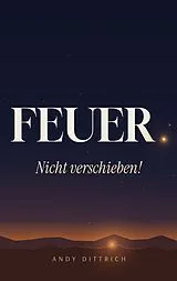 Kartonierter Einband (Kt) Feuer: Nicht Verschieben! von Andy Dittrich