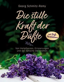 E-Book (epub) Die stille Kraft der Düfte von Georg Schmitz-Remy