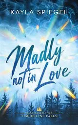 Kartonierter Einband Madly not in Love von Kayla Spiegel
