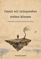 Kartonierter Einband Damit wir (n)irgendwo stehen können von Sascha Knell
