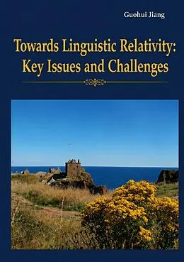 E-Book (pdf) Towards Linguistic Relativity: Key Issues and Challenges von Guohui Jiang