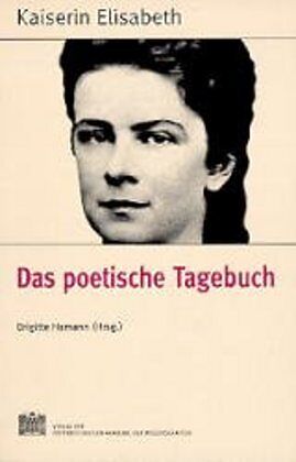 Fontes rerum Austriacarum. Österreichische Geschichtsquellen / Kaiserin Elisabeth - Das poetische Tagebuch
