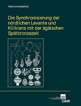 E-Book (pdf) Die Synchronisierung der nördlichen Levante und Kilikiens mit der ägäischen Spätbronzezeit von Tobias Mühlenbruch