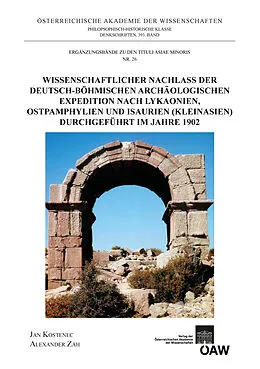 E-Book (pdf) Wissenschaftlicher Nachlass der deutsch-böhmischen archäologischen Expedition nach Lykaonien, Ostpamphylien und Isaurien (Kleinasien) durchgeführt im Jahre 1902 von Jan Kostenec, Alexander Zäh