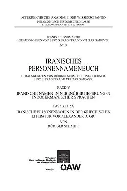 E-Book (pdf) Iranisches Personennamenbuch / Iranisches Personennamenbuch: Iranische Namen in Nebenüberlieferungen indogermanischer Namen. Band 5: Faszikel 5A: Iranische Personennamen in der griechischen Literatur vor Alexander d. Gr. von Rüdiger Schmitt