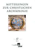 E-Book (pdf) Mitteilungen zur Christlichen Archäologie / Mitteilungen zur christlichen Archäologie Band 17/2011 von Renate Pillinger, Reinhardt Harreither