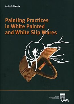 E-Book (pdf) Painting Practices in White Painted and White Slip Ware von Louise C. Maguire