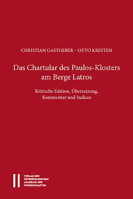 E-Book (pdf) Das Chartular des Paulos Klosters am Berge Latros von Christian Gastgeber, Otto Kresten