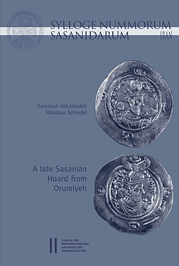 E-Book (pdf) Sylloge Nummorum Sasanidarum Iran - A late Sasanian Hoard from Orumiyeh von Nikolaus Schindel, Daryoosh Abarzadeh