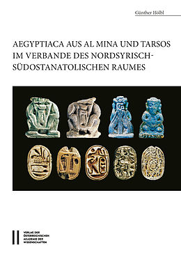 E-Book (pdf) Aegyptiaca aus Al Mina und Tarsos im Verbande des nordsyrische - südostanatolischen Raumes von Güntjer Hölbl
