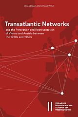 E-Book (pdf) Transatlantic Networks and the Perception and Representation of Vienna and Austria between the 1920s and 1950s von Waldemar Zacharasiewicz